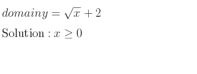 The domain of y=sqrt(x)+2 is x>= 0